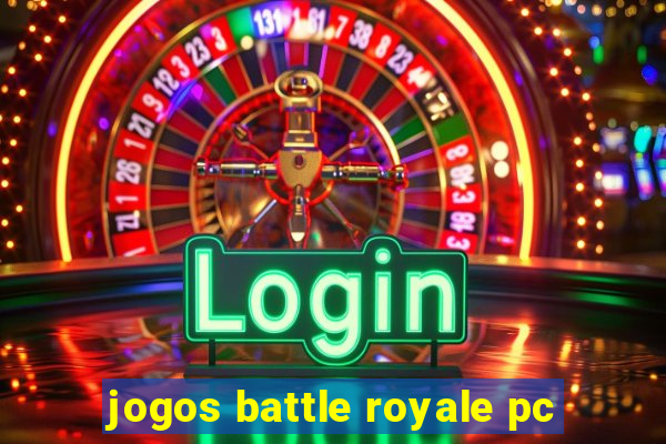 jogos battle royale pc